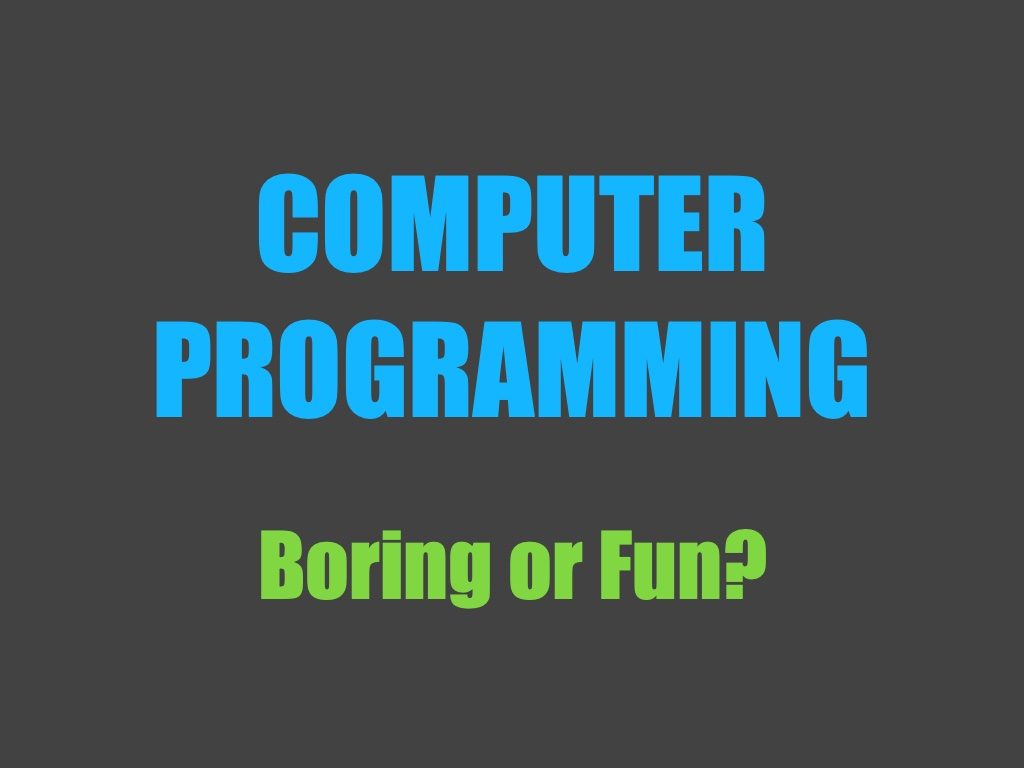 Computer programming—boring or fun?