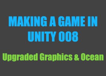Making a Game in Unity 008: Upgraded Graphics & Ocean