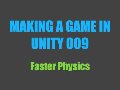 Read more about the article Making a Game in Unity 009: Faster Physics