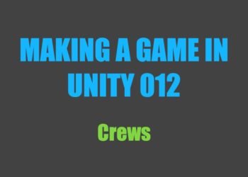 Making a Game in Unity 012: Crews