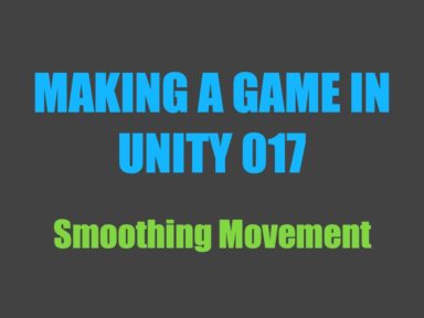 Read more about the article Making a Game in Unity 017: Smoothing Movement