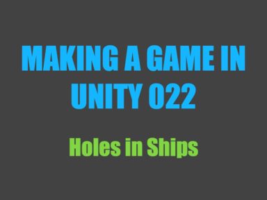 Read more about the article Making a Game in Unity 022: Holes in Ships