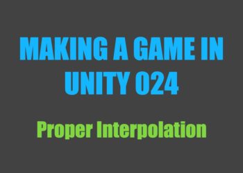 Making a Game in Unity 024: Proper Interpolation