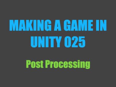 Read more about the article Making a Game in Unity 025: Post Processing