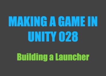 Making a Game in Unity 028: Building a Launcher