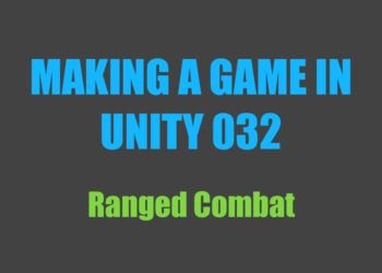 Making a Game in Unity 032: Ranged Combat
