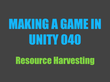 Making a game in Unity 040: resource harvesting