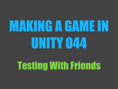 Read more about the article Making a Game in Unity 044: Testing With Friends